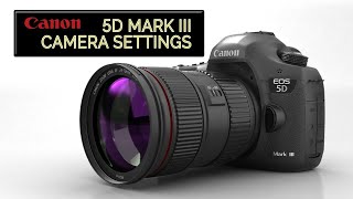 Canon EOS 5D Mark III Camera Settings for Video (FAST!)