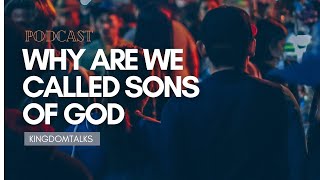 Why Are We Called Sons of God with Bro Mike