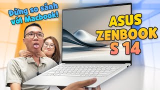 Đánh giá sau 7 ngày sử dụng ASUS Zenbook S 14: đừng so sánh với Macbook nữa