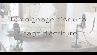 Témoignage dArjuna - Stage d'écriture