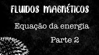 A equação da energia para um fluido magnético - Parte 2