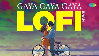 Gaya Gaya Gaya - LoFi | Rupali Moghe | Shashwat Singh | Raahi