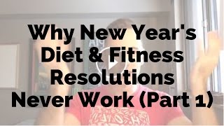 Why New Year's Diet & Fitness Resolutions Never Work: Part 1.