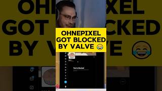 OhnePixel Got BLOCKED By Valve 😂#shorts #ohnepixel #valve