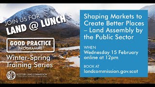 Land at Lunch - Shaping Markets to Create Better Places, Land Assembly by the Public Sector