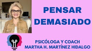 PENSAR DEMASIADO. Psicóloga y Coach Martha H. Martínez Hidalgo