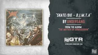 Undergång - Skate/Die & D.J.M.T.A. (GTR Records)