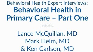 Behavioral Health Expert Interviews: Behavioral Health & Primary Care - Part One