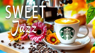 Calm Sweet Morning Jazz ~ Start Your Day Right with Coffee Jazz & Bossa Nova for a Cheerful Mood