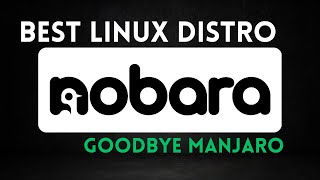 I Love Nobara Linux - Goodbye Manjaro and Distro Hopping