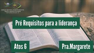 02/09/23 - Pra Margarete - Atos 6 - Tema: Pré Requisitos para a liderança!