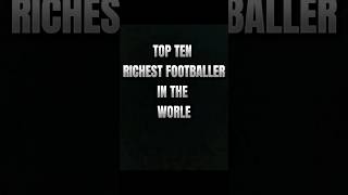 top ten richest footballer in the world 🌎#world #tornado #reels