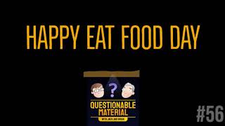 Happy Eat Food Day - Questionable Material Episode 56