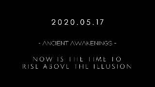 2020.05.17 – NOW IS THE TIME TO RISE ABOVE THE ILLUSION