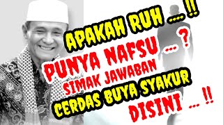 Apakah Ruh  Punya Nafsu ? Inilah Jawaban Cerdas Buya Syakur