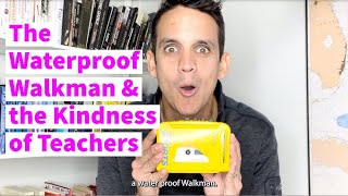 The Waterproof Walkman and the Kindness of Teachers