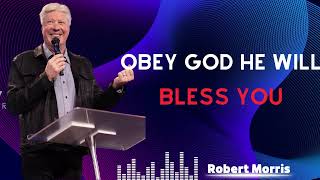 OBEY GOD  HE WILL BLESS YOU  By Pastor Robert Morris Must Watch