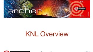 ARCHER Virtual Tutorial: The Knights Landing Processor KNL Overview