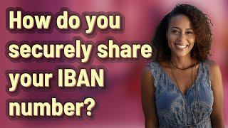 How do you securely share your IBAN number?