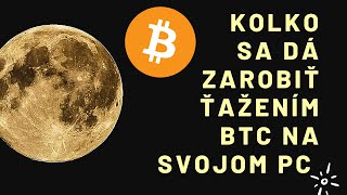 Koľko vieš zarobiť Ťažením Bitcoinu na svojom PC alebo Notebooku?