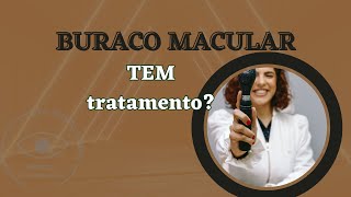 Buraco macular - TEM TRATAMENTO?