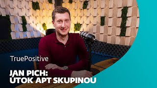 Jan Pich: APT skupiny mají čas a finance na to připravit útoky na míru | TruePositive