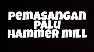 Pemasangan palu hammer mill