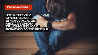 Stereotypy społeczne sprawiają, że mężczyznom trudno szukać pomocy w depresji