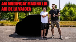 Masina lui ADI DE LA VALCEA. Transformare completa!!!