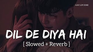 Dil De Diya Hai (Slowed + Reverb) Rochak Kohli | Anand Raj Anand | Ajay Lofi Zone