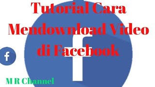 Tutorial Cara Mendownload Video di Facebook