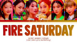 SECRET NUMBER (시크릿넘버) - 'Fire Saturday (불토)' Color Coded Lyrics/가사 (Han/Rom/Eng)