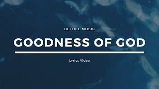 Goodness Of God (Bethel Music) | Lyrics Video