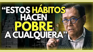 ELIMINAR ESTOS 5 HÁBITOS DE POBREZA TE HARÁ RICO EN POCO TIEMPO - ROBERT KIYOSAKI