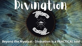 Divination - It's more than just Mystical - It can be a practical tool!