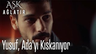 Yusuf, Ada'yı kıskanıyor