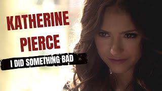 Katherine Pierce║I Did Something Bad