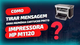 Como tirar mensagem erro de memória cartucho preto impressora HP M1120! #tonerline