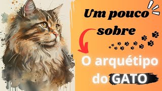 🐱 O GATO - SAIBA UM POUCO MAIS SOBRE ESSE ARQUÉTIPO INTERESSANTE