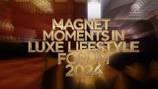 Luxe Lifestyle Forum 2024: Magnet Moments