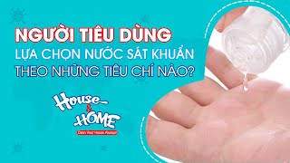 NGƯỜI DÙNG LỰA CHỌN NƯỚC SÁT KHUẨN THEO TIÊU CHÍ NÀO ? | HOUSE & HOME