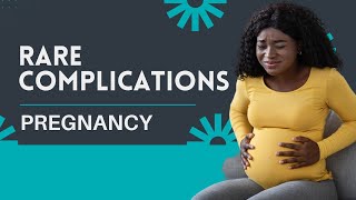 7 Rare Complications in Pregnancy