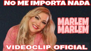 NO ME IMPORTA NADA.  MARLEM MARLEM. (VIDEOCLIP OFICIAL)