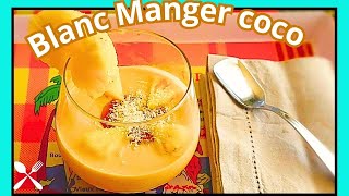 BLANC MANGER COCO au coulis de MARACUDJA et ANANAS Recette FACILE ! version détaillée