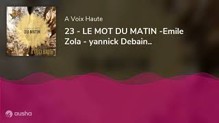 23 - LE MOT DU MATIN -Emile Zola - yannick Debain..