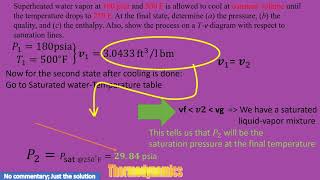 Superheated water vapor at 180 psia and 500 F is allowed to cool at constant volume until the temp