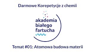 Darmowe Korepetycje z chemii #01: Atomowa budowa materii