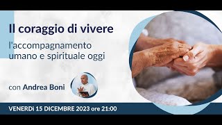 Il coraggio di vivere: l'accompagnamento umano e spirituale oggi, a cura di Andrea Boni