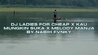 DJ LADIES FOR CHEAP X KAU MUNGKIN SUKA X MELODY MANJA BY NABIH FVNKY VIRAL TIKTOK MENGKANEE!!