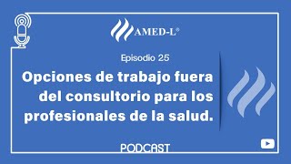 Episodio 25 - Opciones de trabajo fuera del consultorio para los profesionales de la salud.